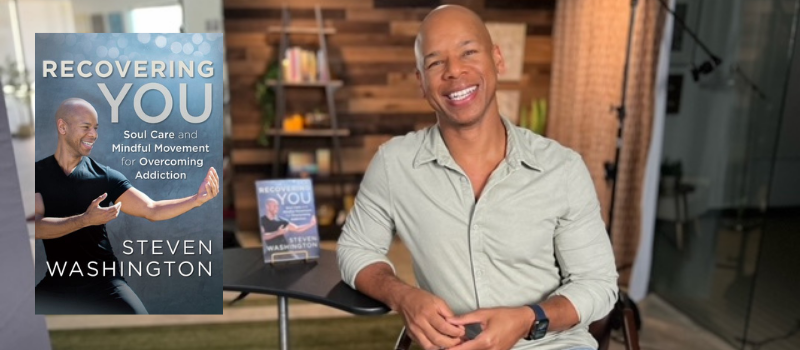 Steven Washington's Book Recovering You, Soul Care and Mindful Movement for Overcoming Addiction